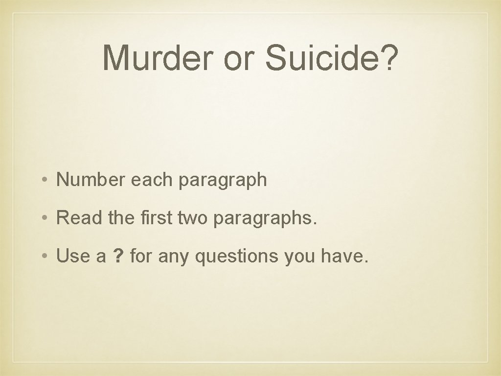 Murder or Suicide? • Number each paragraph • Read the first two paragraphs. •