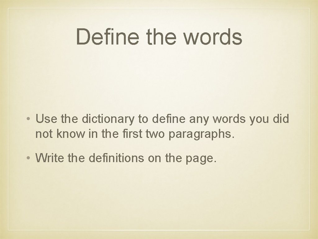 Define the words • Use the dictionary to define any words you did not