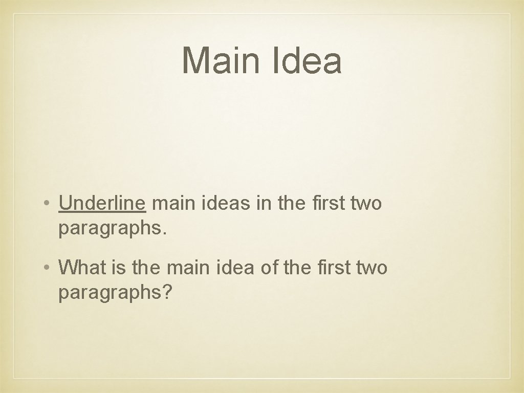 Main Idea • Underline main ideas in the first two paragraphs. • What is