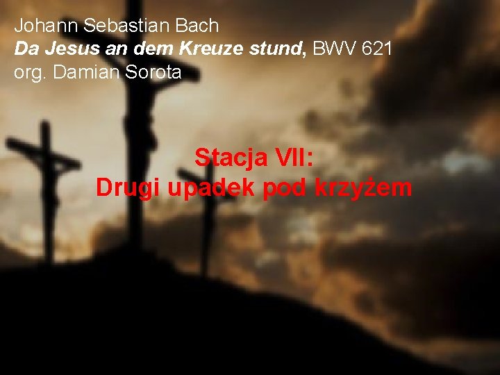 Johann Sebastian Bach Da Jesus an dem Kreuze stund, BWV 621 org. Damian Sorota
