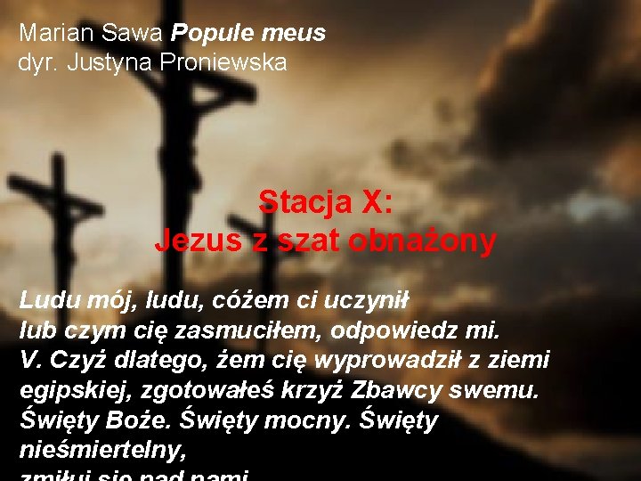 Marian Sawa Popule meus dyr. Justyna Proniewska Stacja X: Jezus z szat obnażony Ludu