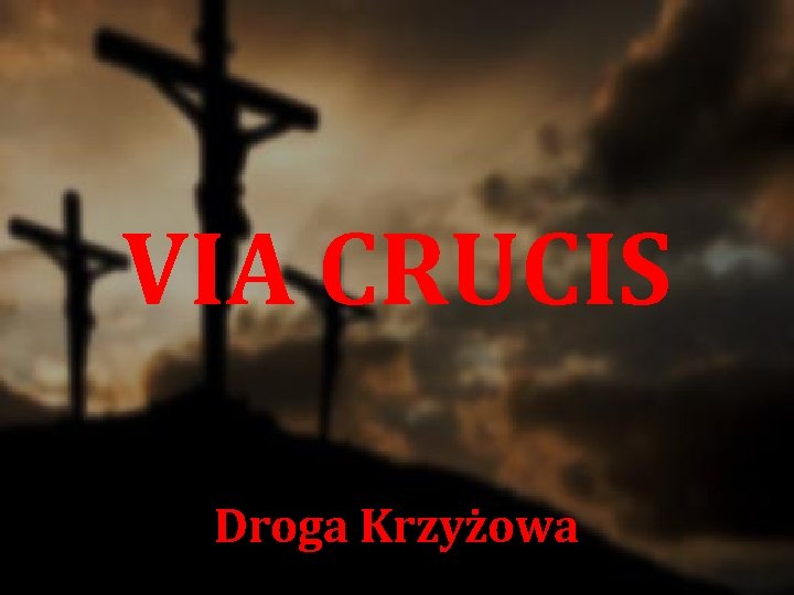 VIA CRUCIS Droga Krzyżowa 