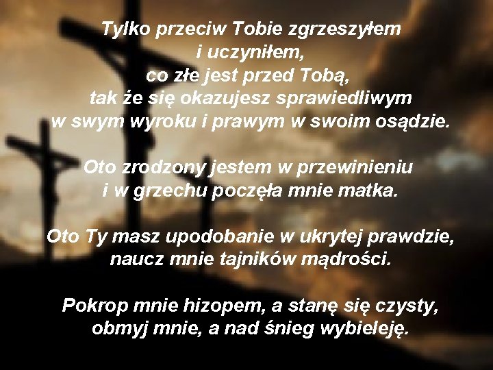 Tylko przeciw Tobie zgrzeszyłem i uczyniłem, co złe jest przed Tobą, tak że się