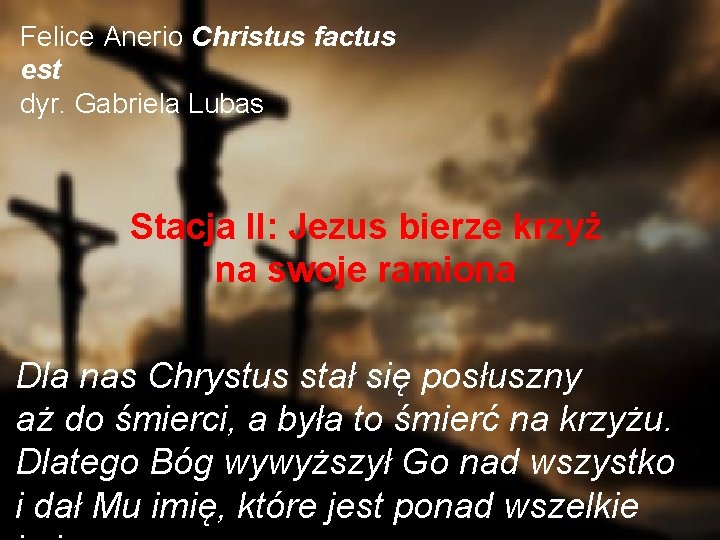 Felice Anerio Christus factus est dyr. Gabriela Lubas Stacja II: Jezus bierze krzyż na