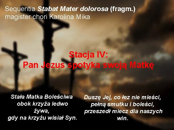 Sequentia Stabat Mater dolorosa (fragm. ) magister chori Karolina Mika Stacja IV: Pan Jezus