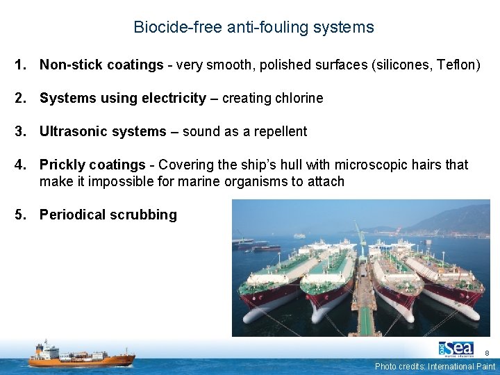 Biocide-free anti-fouling systems 1. Non-stick coatings - very smooth, polished surfaces (silicones, Teflon) 2.