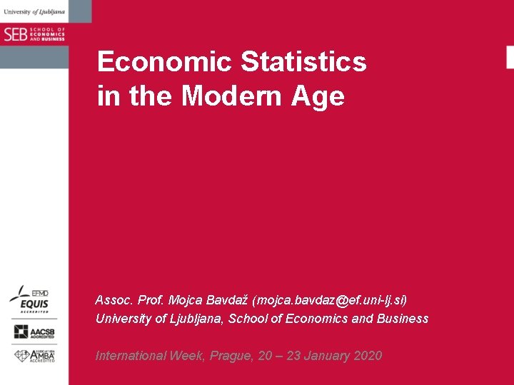 Economic Statistics in the Modern Age Assoc. Prof. Mojca Bavdaž (mojca. bavdaz@ef. uni-lj. si)