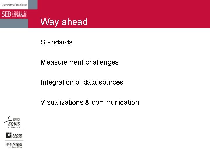 Way ahead Standards Measurement challenges Integration of data sources Visualizations & communication 