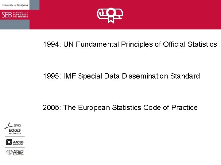 1994: UN Fundamental Principles of Official Statistics 1995: IMF Special Data Dissemination Standard 2005: