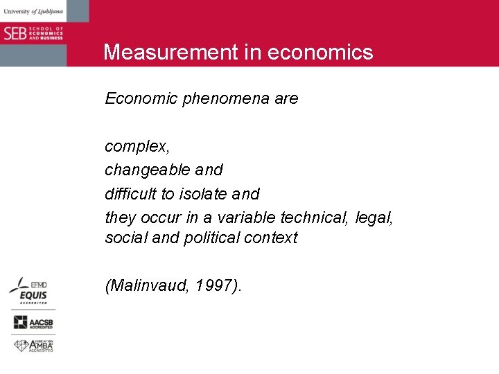 Measurement in economics Economic phenomena are complex, changeable and difficult to isolate and they