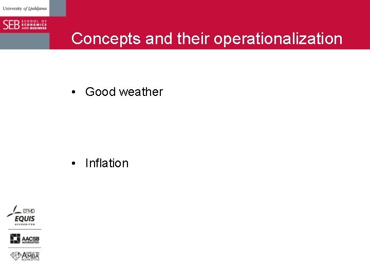 Concepts and their operationalization • Good weather • Inflation 