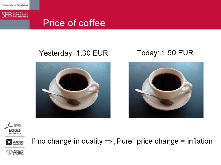 Price of coffee Yesterday: 1. 30 EUR Today: 1. 50 EUR If no change