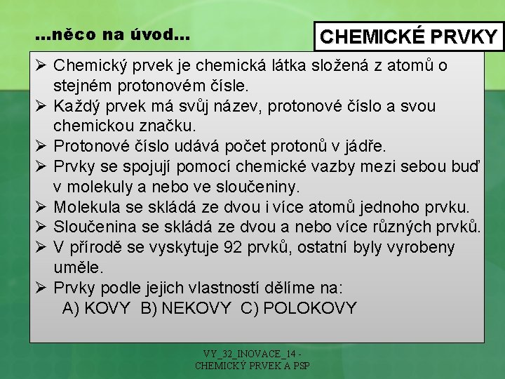 …něco na úvod… CHEMICKÉ PRVKY Ø Chemický prvek je chemická látka složená z atomů