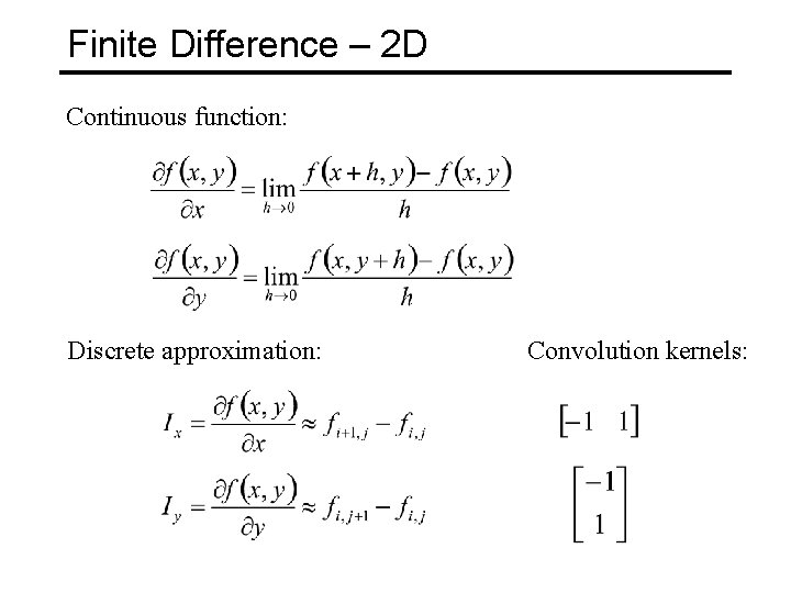 Finite Difference – 2 D Continuous function: Discrete approximation: Convolution kernels: 