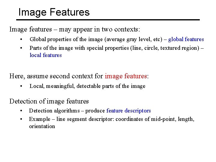 Image Features Image features – may appear in two contexts: • • Global properties