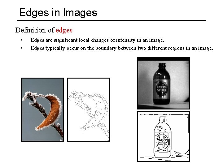 Edges in Images Definition of edges • • Edges are significant local changes of