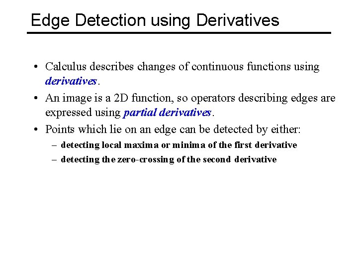 Edge Detection using Derivatives • Calculus describes changes of continuous functions using derivatives. •