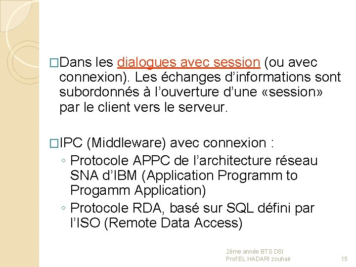 �Dans les dialogues avec session (ou avec connexion). Les échanges d’informations sont subordonnés à