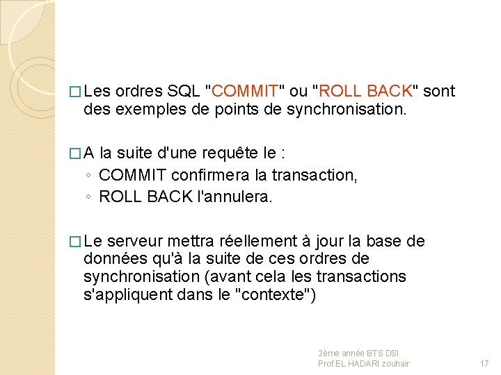 � Les ordres SQL "COMMIT" ou "ROLL BACK" sont des exemples de points de