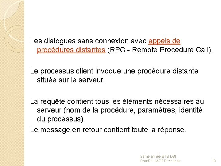 Les dialogues sans connexion avec appels de procédures distantes (RPC - Remote Procedure Call).