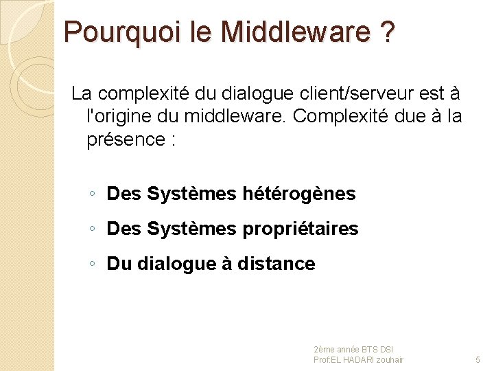 Pourquoi le Middleware ? La complexité du dialogue client/serveur est à l'origine du middleware.