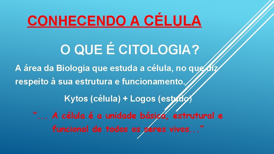 CONHECENDO A CÉLULA O QUE É CITOLOGIA? A área da Biologia que estuda a