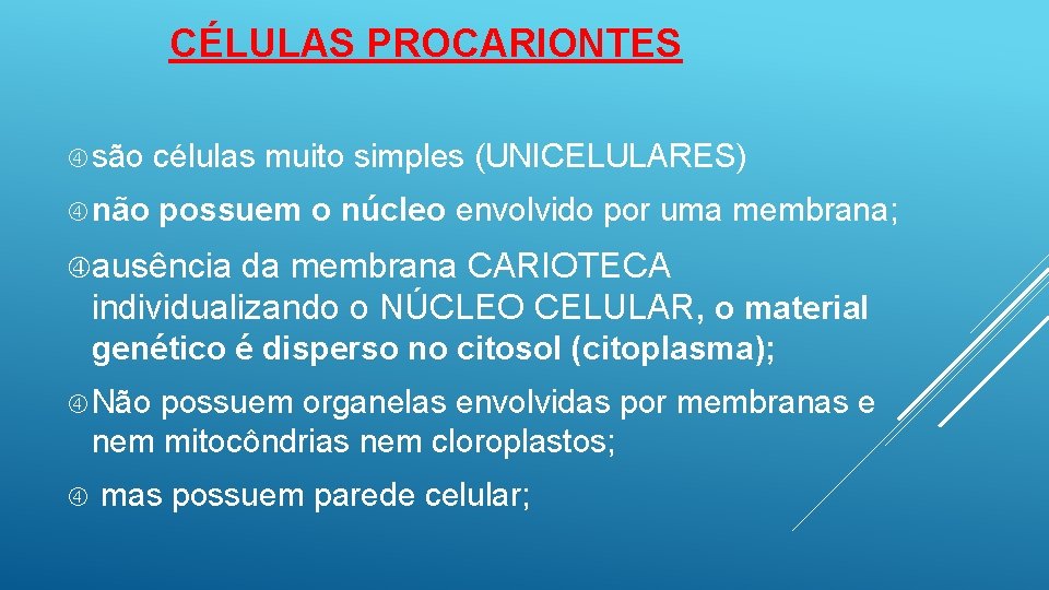 CÉLULAS PROCARIONTES são células muito simples (UNICELULARES) não possuem o núcleo envolvido por uma