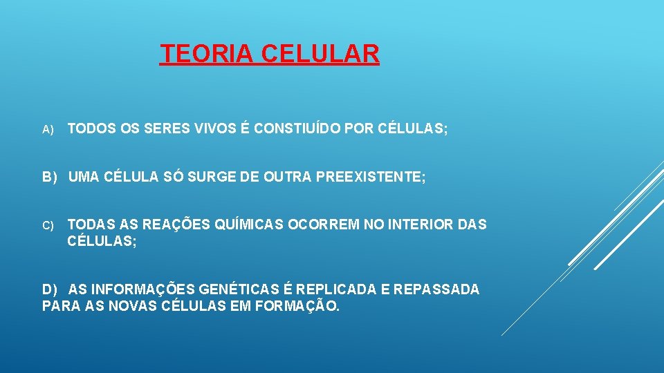 TEORIA CELULAR A) TODOS OS SERES VIVOS É CONSTIUÍDO POR CÉLULAS; B) UMA CÉLULA