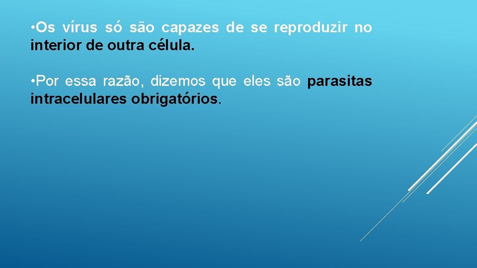  • Os vírus só são capazes de se reproduzir no interior de outra