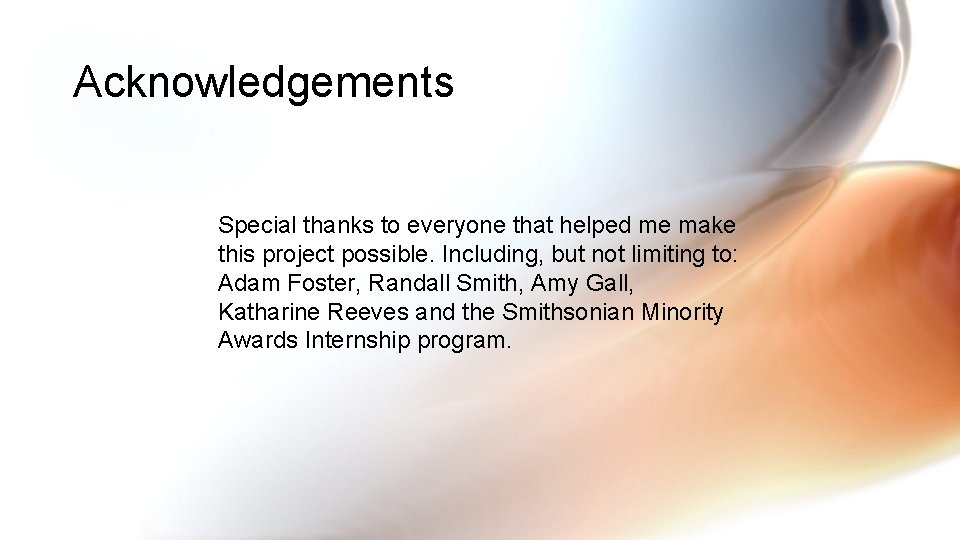 Acknowledgements Special thanks to everyone that helped me make this project possible. Including, but