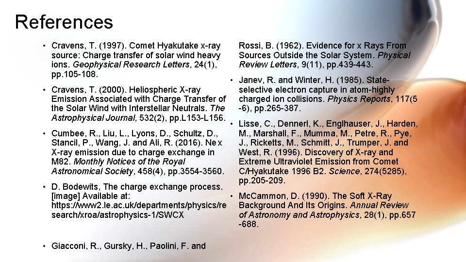 References • Cravens, T. (1997). Comet Hyakutake x-ray source: Charge transfer of solar wind