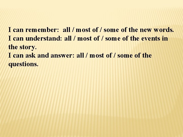 I can remember: all / most of / some of the new words. I