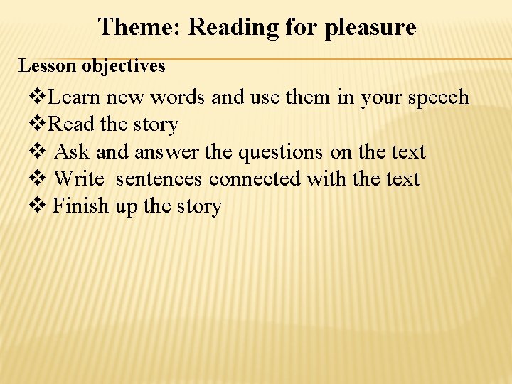 Theme: Reading for pleasure Lesson objectives v. Learn new words and use them in