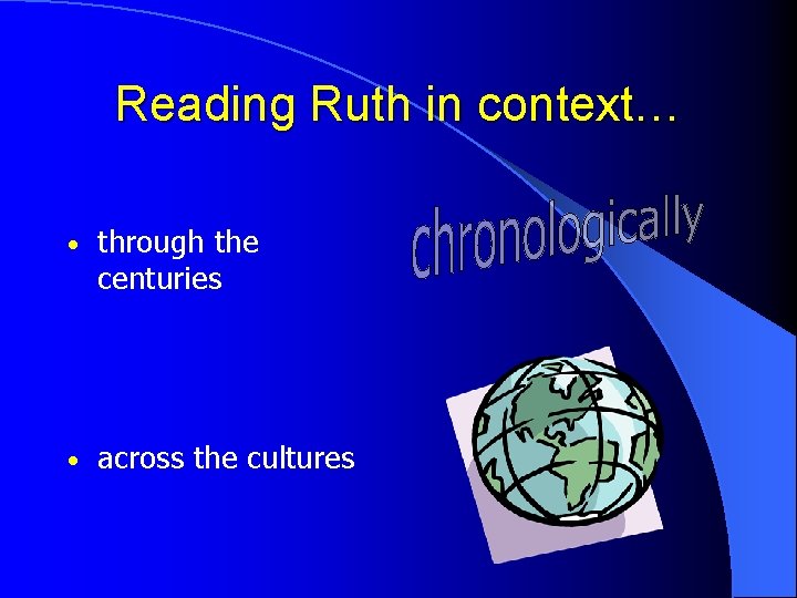 Reading Ruth in context… • through the centuries • across the cultures 