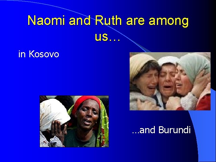 Naomi and Ruth are among us… in Kosovo …and Burundi 