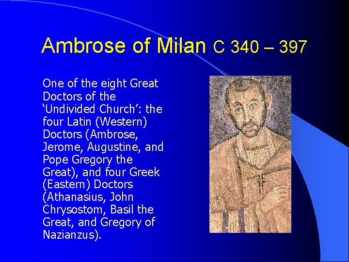 Ambrose of Milan C 340 – 397 One of the eight Great Doctors of