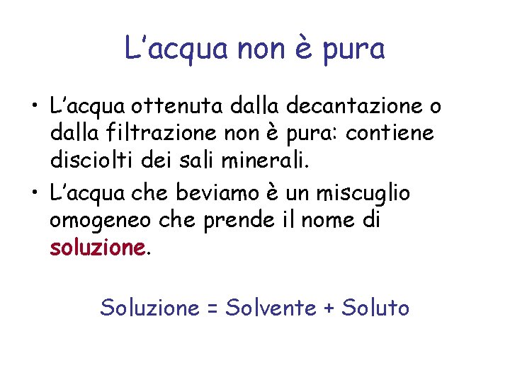 L’acqua non è pura • L’acqua ottenuta dalla decantazione o dalla filtrazione non è