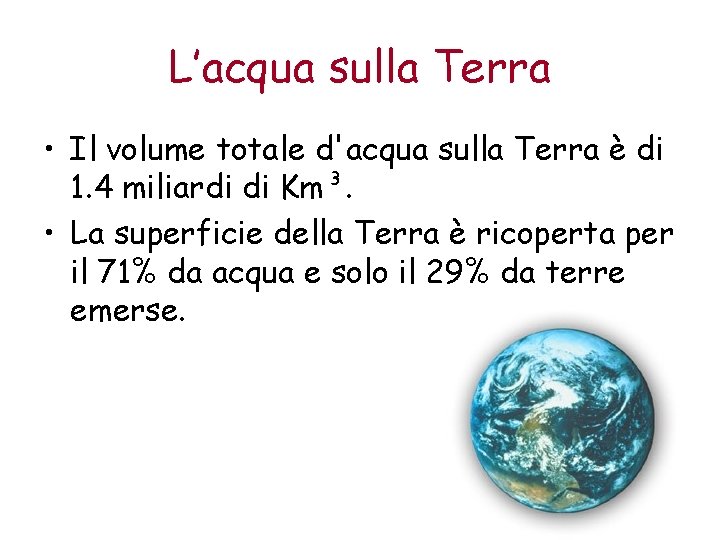 L’acqua sulla Terra • Il volume totale d'acqua sulla Terra è di 1. 4