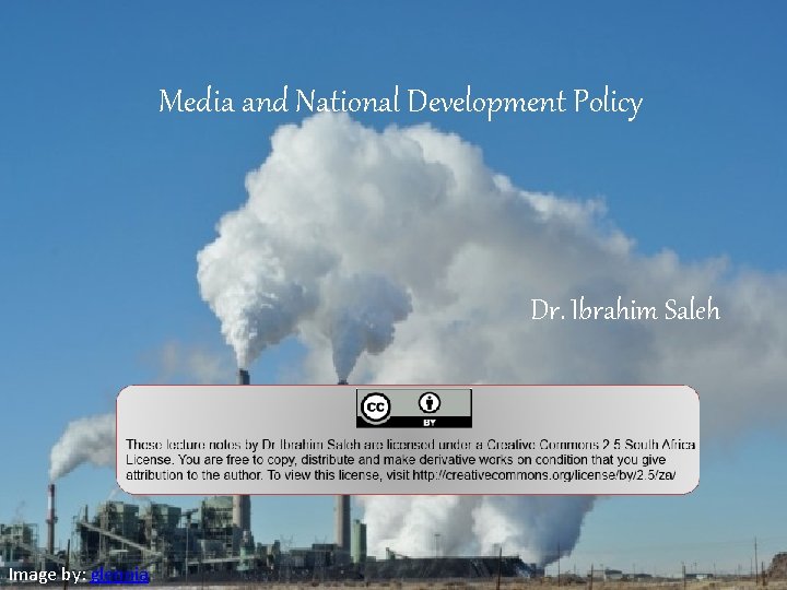 Media and National Development Policy Dr. Ibrahim Saleh Image by: glennia 