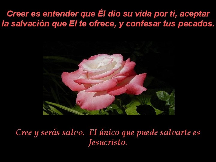 Creer es entender que Él dio su vida por ti, aceptar la salvación que Creer es entender que Él dio su vida por ti, aceptar la salvación que