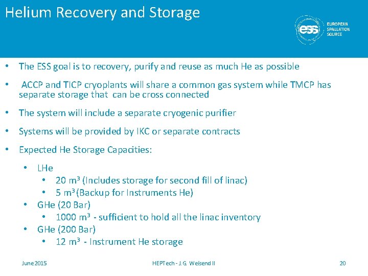 Helium Recovery and Storage • The ESS goal is to recovery, purify and reuse Helium Recovery and Storage • The ESS goal is to recovery, purify and reuse