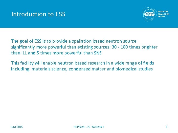 Introduction to ESS The goal of ESS is to provide a spallation based neutron Introduction to ESS The goal of ESS is to provide a spallation based neutron