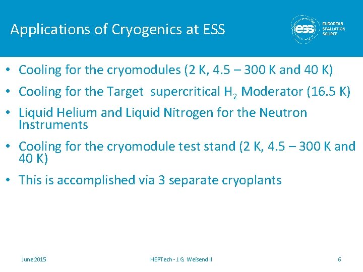 Applications of Cryogenics at ESS • Cooling for the cryomodules (2 K, 4. 5 Applications of Cryogenics at ESS • Cooling for the cryomodules (2 K, 4. 5