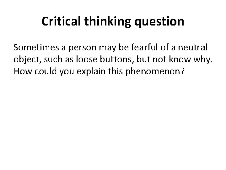 Critical thinking question Sometimes a person may be fearful of a neutral object, such