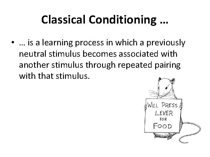 Classical Conditioning … • … is a learning process in which a previously neutral