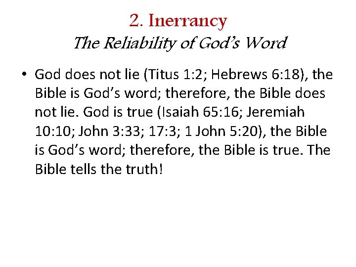 2. Inerrancy The Reliability of God’s Word • God does not lie (Titus 1: