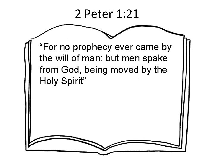 2 Peter 1: 21 “For no prophecy ever came by the will of man: