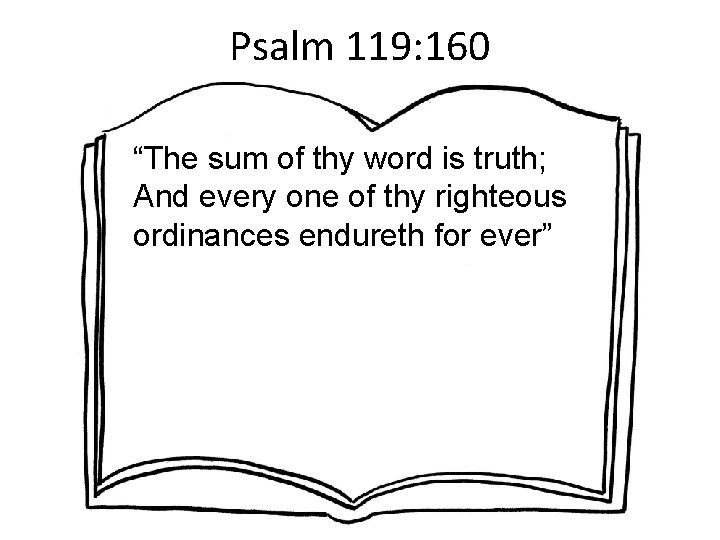Psalm 119: 160 “The sum of thy word is truth; And every one of