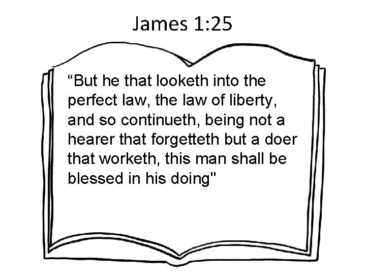 James 1: 25 “But he that looketh into the perfect law, the law of