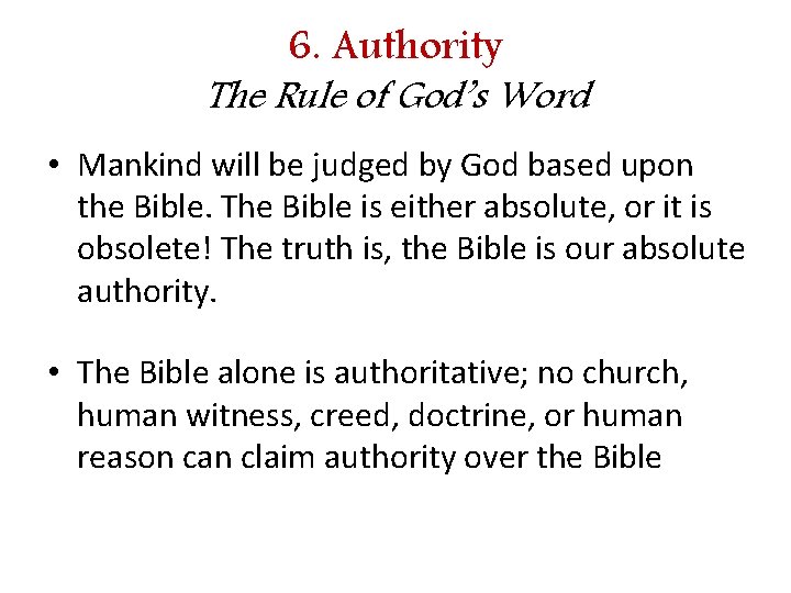 6. Authority The Rule of God’s Word • Mankind will be judged by God